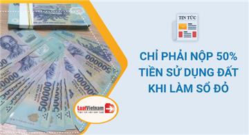 3 trường hợp chỉ phải nộp 50% tiền sử dụng đất khi cấp Sổ đỏ