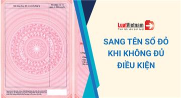 Tự ý sang tên Sổ đỏ khi không đủ điều kiện bị phạt thế nào?
