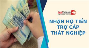 Khi nào được nhờ người khác nhận hộ tiền trợ cấp thất nghiệp?
