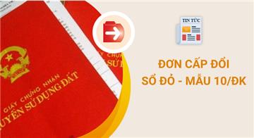Mẫu Đơn xin cấp đổi, cấp lại Sổ đỏ - Mẫu số 10/ĐK