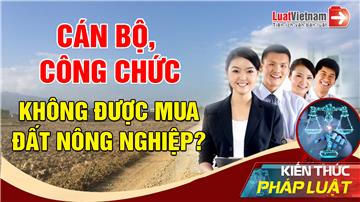 Video: Cán bộ, công chức không được mua đất nông nghiệp?