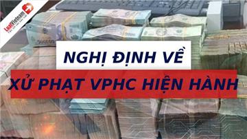 65 Nghị định về xử phạt hành chính ở tất cả lĩnh vực
