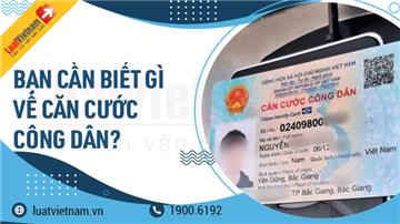 Thẻ Căn cước công dân: 12 điều người dân nên biết