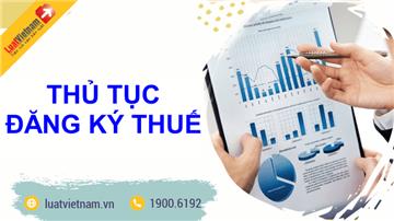 Hồ sơ, thủ tục đăng ký thuế cho tổ chức kinh tế và đơn vị phụ thuộc