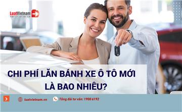 Mua một chiếc ô tô phải đóng bao nhiêu loại phí? Mua một chiếc ô tô phải đóng bao nhiêu loại phí?