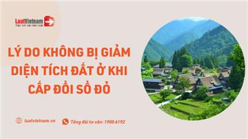 Lý do không bị giảm diện tích đất ở khi cấp đổi Sổ đỏ, tách thửa