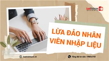 Lừa đảo nhân viên nhập liệu: Nhờ mác “việc nhẹ, lương cao” móc túi bao người