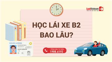 Học bằng lái xe B2 mất bao lâu? Chi phí bỏ ra bao nhiêu?