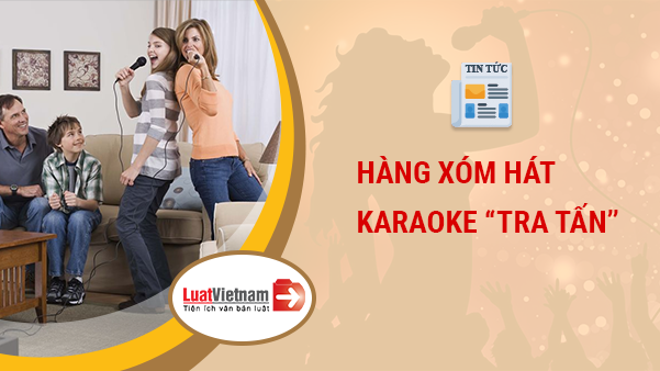 Ngày Tết bị hàng xóm hát karaoke 
