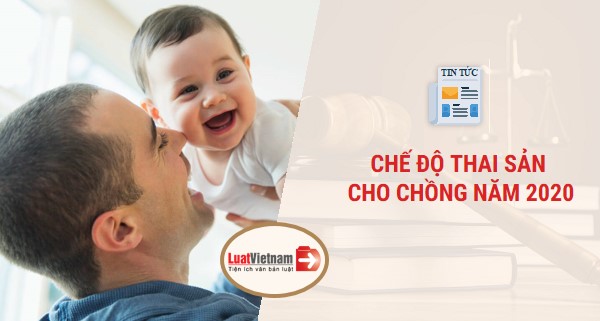 Chế độ thai sản cho chồng 2020
