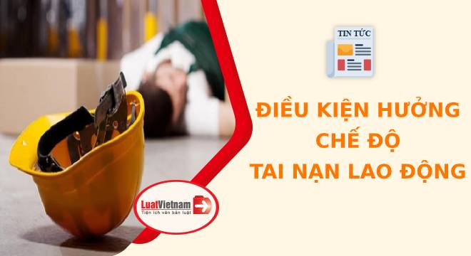 Điều kiện hưởng chế độ tai nạn lao động 2020