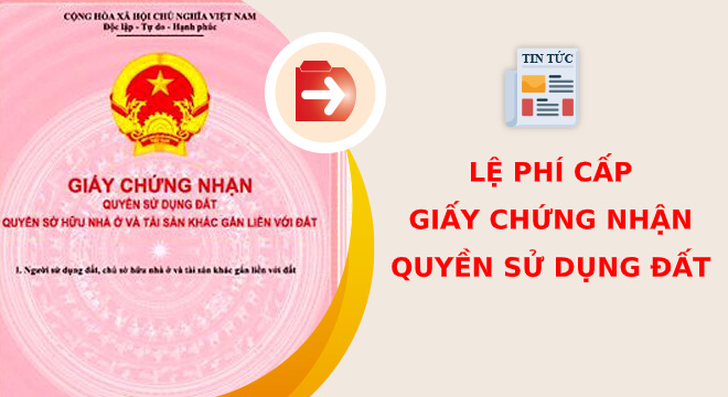 Lệ phí cấp giấy chứng nhận quyền sử dụng đất