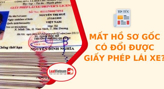 Mất hồ sơ gốc có đổi được Giấy phép lái xe?
