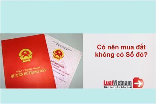 Có nên mua đất không có Sổ đỏ? Có nên mua đất không có Sổ đỏ?