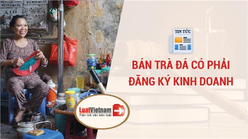 Bán trà đá có phải đăng ký kinh doanh không? Bán trà đá có phải đăng ký kinh doanh không?