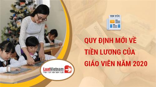 Quy định mới về lương, phụ cấp năm 2020 mọi giáo viên cần biết Quy định mới về lương, phụ cấp năm 2020 mọi giáo viên cần biết
