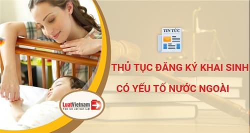 Hướng dẫn thủ tục đăng ký khai sinh có yếu tố nước ngoài Hướng dẫn thủ tục đăng ký khai sinh có yếu tố nước ngoài