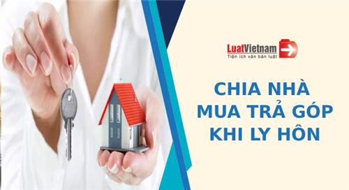 Nhà trả góp, khi ly hôn chia thế nào?