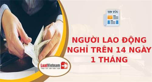 4 lưu ý khi người lao động nghỉ từ 14 ngày trở lên trong tháng 4 lưu ý khi người lao động nghỉ từ 14 ngày trở lên trong tháng