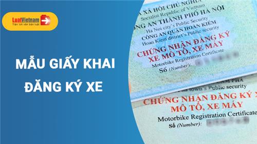 Mẫu Giấy khai đăng kí xe cho phương tiện giao thông đường bộ mới nhất Mẫu Giấy khai đăng kí xe cho phương tiện giao thông đường bộ mới nhất