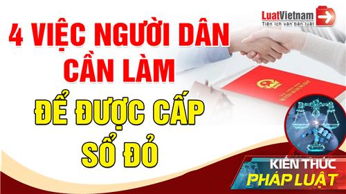 Video: 4 việc người dân phải làm để được cấp Sổ đỏ