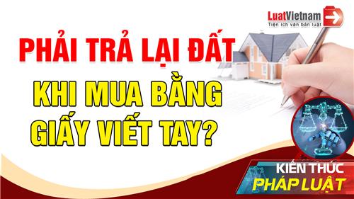 Video: Phải trả lại đất khi mua bằng giấy viết tay? Video: Phải trả lại đất khi mua bằng giấy viết tay?