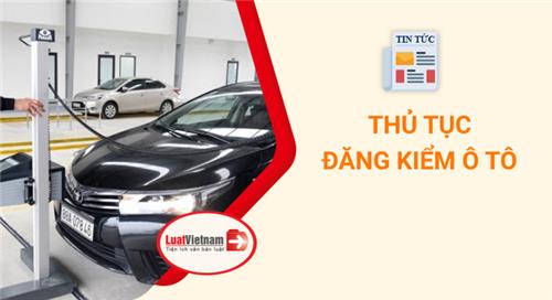 Đăng kiểm ô tô 2020: Thủ tục, phí và chu kỳ đăng kiểm Đăng kiểm ô tô 2020: Thủ tục, phí và chu kỳ đăng kiểm