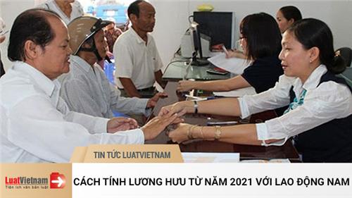 Cách tính lương hưu từ năm 2021 đối với lao động nam