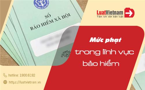 Tổng hợp các mức phạt vi phạm về BHXH mới nhất
