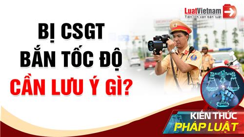 Video: Bị CSGT bắn tốc độ, lưu ý gì để không bị phạt oan?