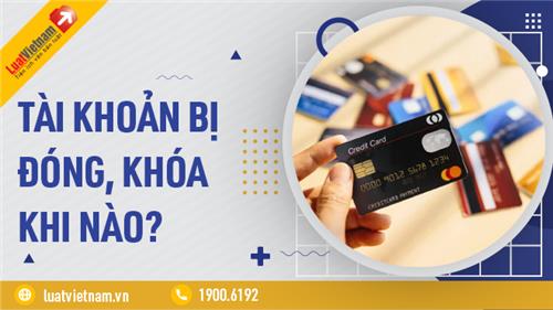 Thế nào là đóng tài khoản, khóa tài khoản, phong tỏa tài khoản?
