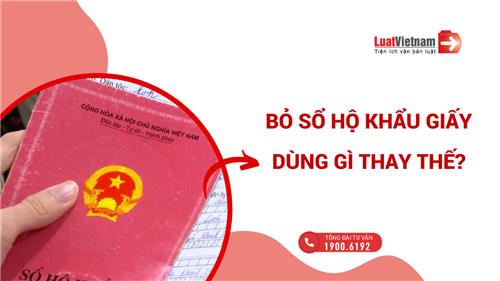 Bỏ Sổ hộ khẩu giấy, người dân dùng giấy tờ gì thay thế?