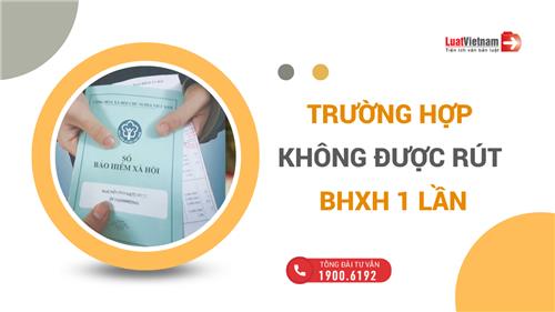 4 trường hợp người lao động không được rút BHXH 1 lần